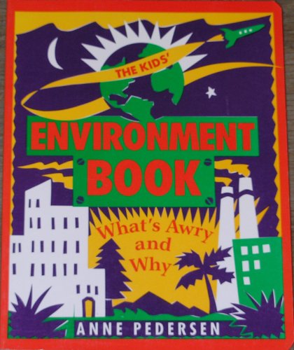 The Kids' Environment Book: What's Awry and Why (9780945465744) by Pedersen, Anne