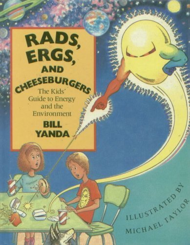 9780945465751: Rads, Ergs, and the Cheeseburgers: The Kids' Guide to Energy and the Environment