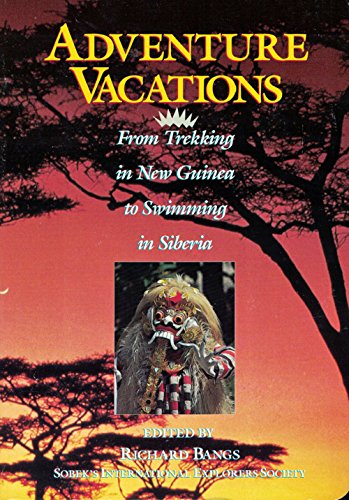 Stock image for Adventure Vacations: From Trekking in New Guinea to Swimming in Siberia for sale by Half Price Books Inc.