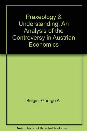 Beispielbild fr Praxeology & Understanding: An Analysis of the Controversy in Austrian Economics zum Verkauf von ThriftBooks-Dallas