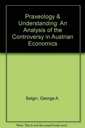 Stock image for Praxeology & Understanding: An Analysis of the Controversy in Austrian Economics for sale by ThriftBooks-Dallas