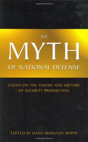 Stock image for The Myth of National Defense: Essays on the Theory and History of Security Production for sale by Front Cover Books