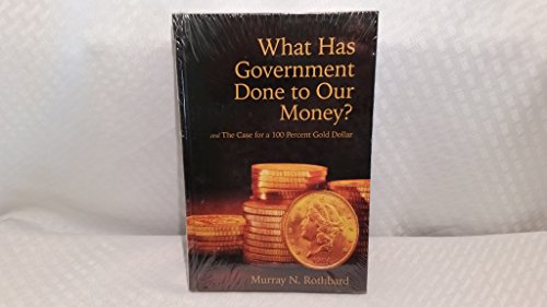 Stock image for What Has Government Done to Our Money? and The Case for a 100 Percent Gold Dollar for sale by Wonder Book