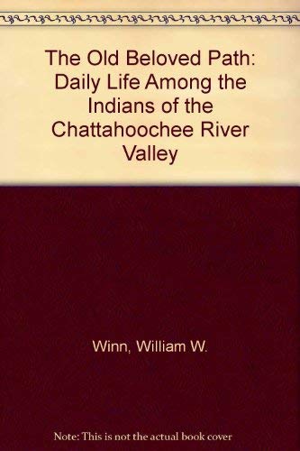 The Old Beloved Path: Daily Life Among the Indians of the Chattahoochee River Valley