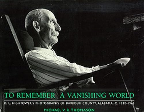 Stock image for To Remember a Vanishing World: D. L. Hightower's Photographs of Barbour County, Alabama, C. 1930-1965 for sale by ThriftBooks-Dallas