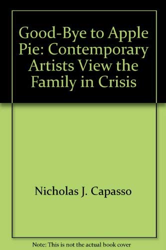 Good-bye to apple pie: Contemporary artists view the family in crisis (9780945506096) by Capasso, Nicholas J