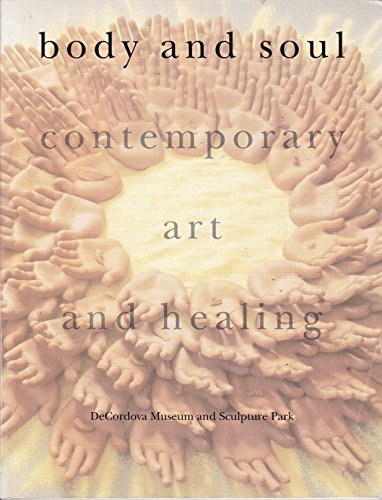 Beispielbild fr Body & Soul: Contemporary Art & Healing zum Verkauf von Vashon Island Books