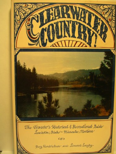 Beispielbild fr Clearwater Country: The Travelers' Historical and Recreational Guide : Lewiston, Idaho - Missoula, Montana zum Verkauf von BEAR'S BOOK FOREST