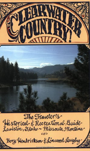 Beispielbild fr Clearwater Country! : The Traveler's Historical and Recreational Guide, Lewiston, Idaho -- Missoula, Montana zum Verkauf von Better World Books: West