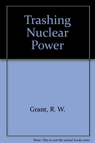 Trashing Nuclear Power: Ideology, the Atom and the State, with The Decline and Fall of Ralph Nader