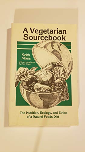 Stock image for A Vegetarian Sourcebook: The Nutrition, Ecology and Ethics of a Natural Foods Diet for sale by SecondSale