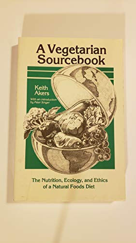 9780945528005: A Vegetarian Sourcebook: The Nutrition, Ecology and Ethics of a Natural Foods Diet