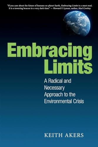 9780945528029: Embracing Limits: A Radical and Necessary Approach to the Environmental Crisis