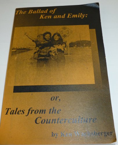 Stock image for The Ballad of Ken & Emily : Or, Tales from the Counterculture for sale by B-Line Books