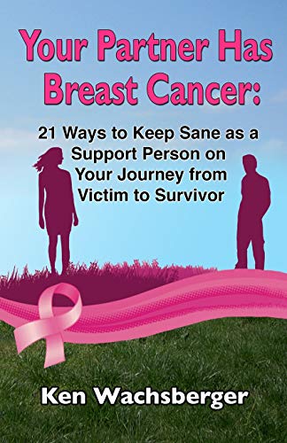 Stock image for Your Partner Has Breast Cancer: 21 Ways to Keep Sane as a Support Person on Your Journey from Victim to Survivor for sale by Lucky's Textbooks