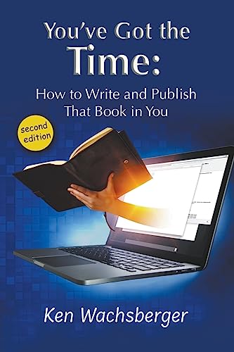 Stock image for You've Got the Time: How to Write and Publish That Book in You for sale by Books From California