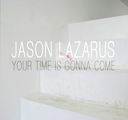 Jason Lazarus: Your Time Is Gonna Come (9780945558019) by [???]