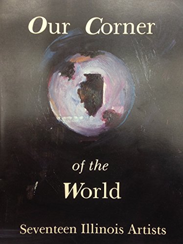 Stock image for Our Corner of the World: Seventeen Illinois Artists for sale by G.J. Askins Bookseller