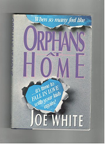 Imagen de archivo de Orphans at Home: It's Time to Fall in Love with Your Kids Again a la venta por Top Notch Books