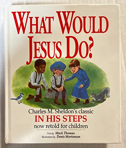 Imagen de archivo de What Would Jesus Do?: An Adaptation for Children of Charles M. Sheldon's In His Steps a la venta por Once Upon A Time Books