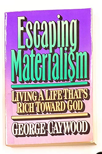 Stock image for Escaping Materialism: Living a Life That's Rich Toward God for sale by ThriftBooks-Atlanta