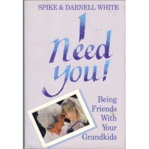 Imagen de archivo de I Need You: Being Friends With Your Grandkids a la venta por a2zbooks