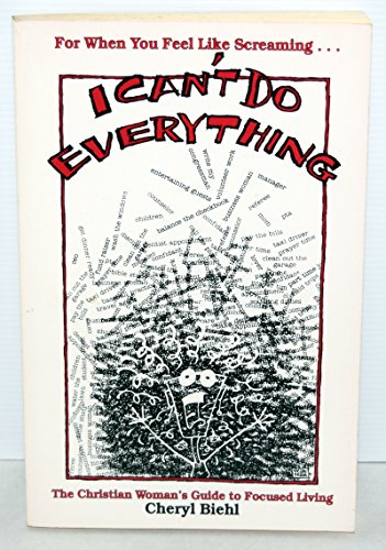 I Can't Do Everything: The Christian Woman's Guide to Focused Living (9780945564294) by Biehl, Cheryl