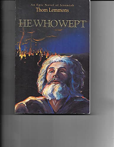 Stock image for He Who Wept: An Epic Novel of Jeremiah for sale by ThriftBooks-Atlanta