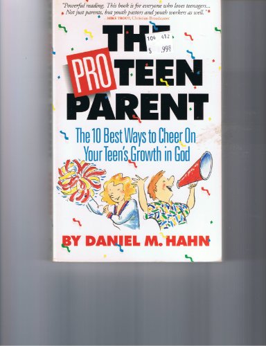 Stock image for The Pro-Teen Parent: The 10 Best Ways to Cheer on Your Teen's Growth in God for sale by ThriftBooks-Atlanta