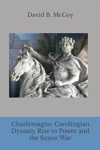 Imagen de archivo de Charlemagne: Carolingian Dynasty Rise to Power and the Saxon War a la venta por Books Unplugged