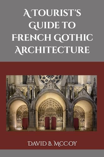 Stock image for A Tourist's Guide to French Gothic Architecture (France Related Book Series) for sale by GF Books, Inc.