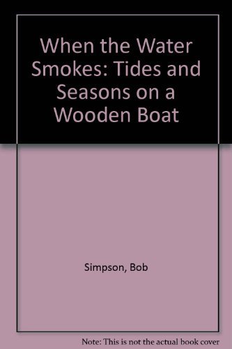 Stock image for When the Water Smokes : Tides and Seasons on a Wooden Boat for sale by Better World Books