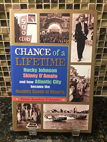 Beispielbild fr Chance of a Lifetime : Nucky Johnson, Skinny d'Amato, and How Atlantic City Became the Naughty Queen of Resorts zum Verkauf von Better World Books
