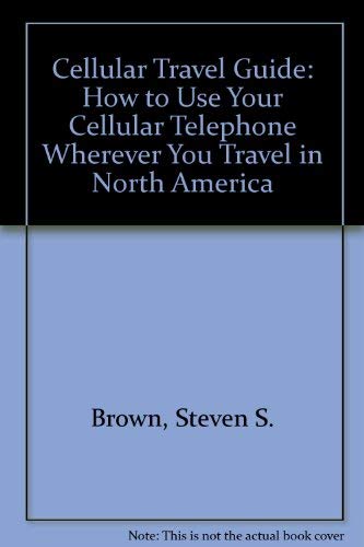 Stock image for Cellular Travel Guide : How to Use Your Cellular Telephone Wherever You Travel in North America for sale by Better World Books