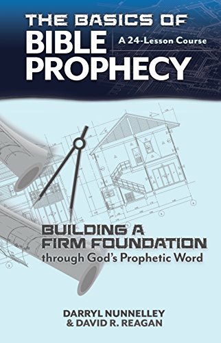 Beispielbild fr The Basics of Bible Prophecy: Building a Firm Foundation through God's Prophetic Word zum Verkauf von Better World Books