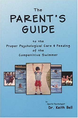 Imagen de archivo de The Parent's Guide to the Proper Psychological Care and Feeding of the Competitive Swimmer a la venta por GoldBooks