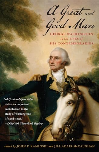 Imagen de archivo de A Great and Good Man: George Washington in the Eyes of His Contemporaries SIGNED a la venta por Dorothy Meyer - Bookseller