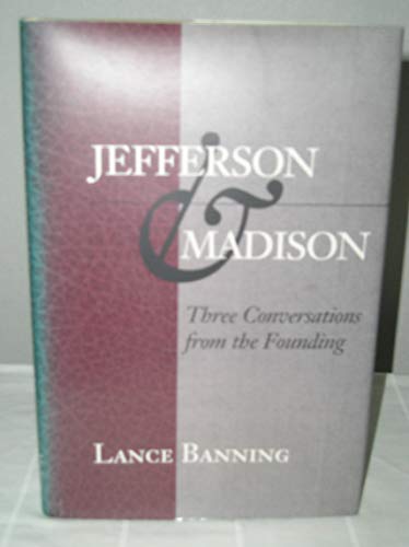 9780945612421: Jefferson & Madison: Three Conversations from the Founding (The Merrill Jensen Lectures in Constitutional Studies)