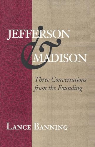 Stock image for Jefferson and Madison : Three Conversations from the Founding for sale by Better World Books