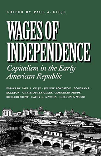 Imagen de archivo de Wages of Independence: Capitalism in the Early American Republic a la venta por Gulf Coast Books