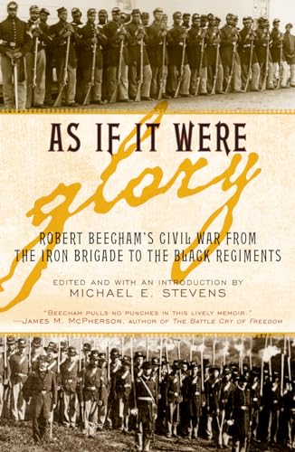 Stock image for As If It Were Glory: Robert Beecham's Civil War from the Iron Brigade to the Black Regiments for sale by ThriftBooks-Dallas