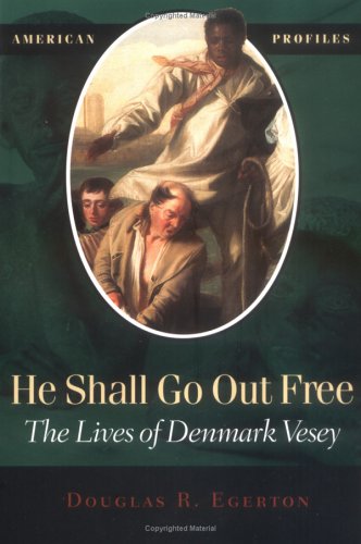 9780945612681: He Shall Go Out Free: The Lives of Denmark Vesey (American Profiles)