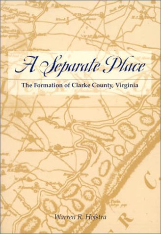 Stock image for A Separate Place: The Formation of Clarke County, Virginia for sale by ThriftBooks-Dallas