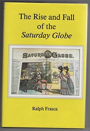 Stock image for The Rise and Fall of the Saturday Globe for sale by Half Price Books Inc.