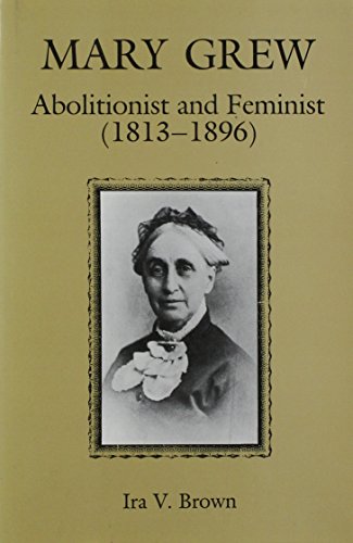 Mary Grew: Abolitionist and Feminist (1813-1896) (9780945636205) by Brown, Ira