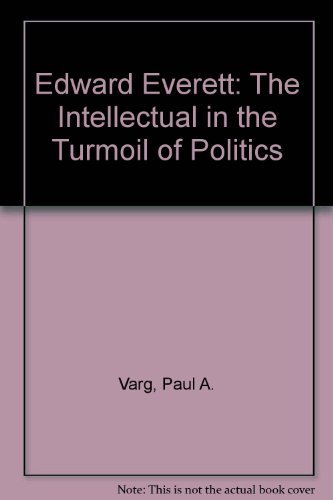 Edward Everett: The Intellectual in the Turmoil of Politics