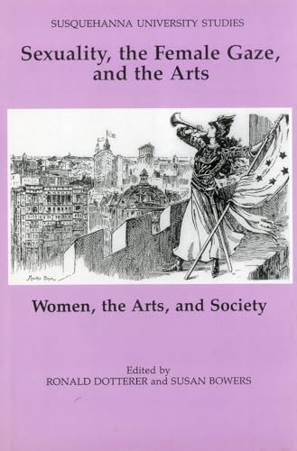 Stock image for Sexuality, the Female Gaze and the Arts: Women, the Arts, and Society (Susquehanna University Studies) for sale by Bayside Books