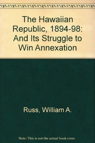 9780945636526: The Hawaiian Republic, 1894-98: And Its Struggle to Win Annexation