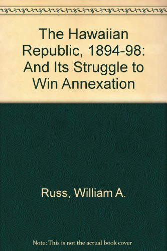 Stock image for The Hawaiian Republic (1894-98) And Its Struggle to Win Annexation for sale by Smith Family Bookstore Downtown