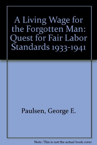 Stock image for A Living Wage for the Forgotten Man : The Quest for Fair Labor Standards, 1933-1941 for sale by Better World Books